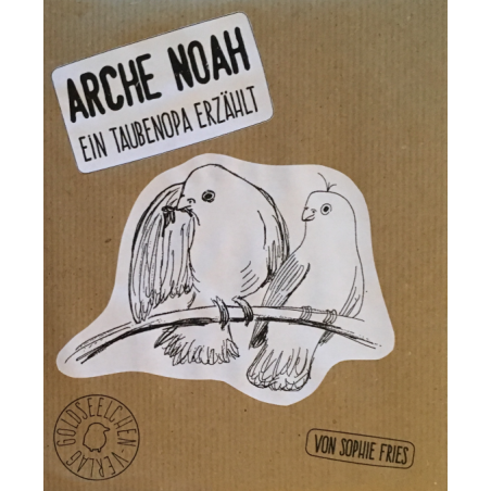 Arche Noah. Ein Taubenopa erzählt